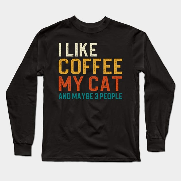 I Like Coffee My Cat And Maybe 3 People Long Sleeve T-Shirt by DragonTees